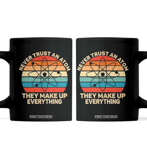 Never Trust An Atom They Make Up Everything Coffee Mug Funny Science TS14 Black Print Your Wear