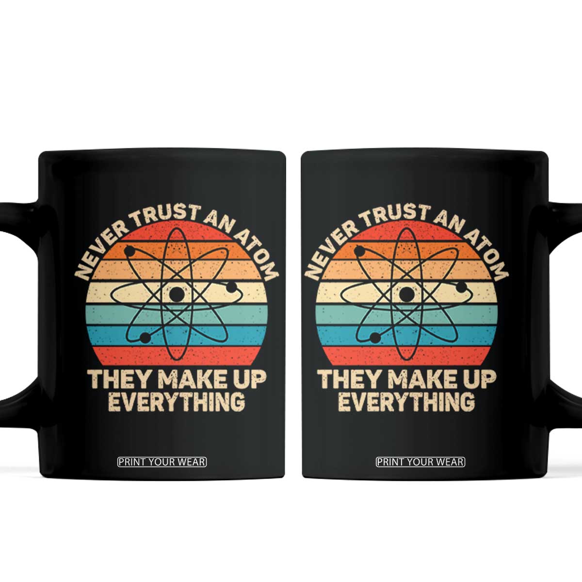 Never Trust An Atom They Make Up Everything Coffee Mug Funny Science TS14 Black Print Your Wear