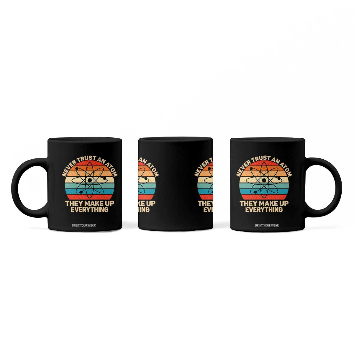Never Trust An Atom They Make Up Everything Coffee Mug Funny Science TS14 Print Your Wear