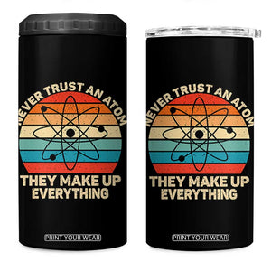 Never Trust An Atom They Make Up Everything 4 in 1 Can Cooler Tumbler Funny Science TS14 One Size: 16 oz Black Print Your Wear