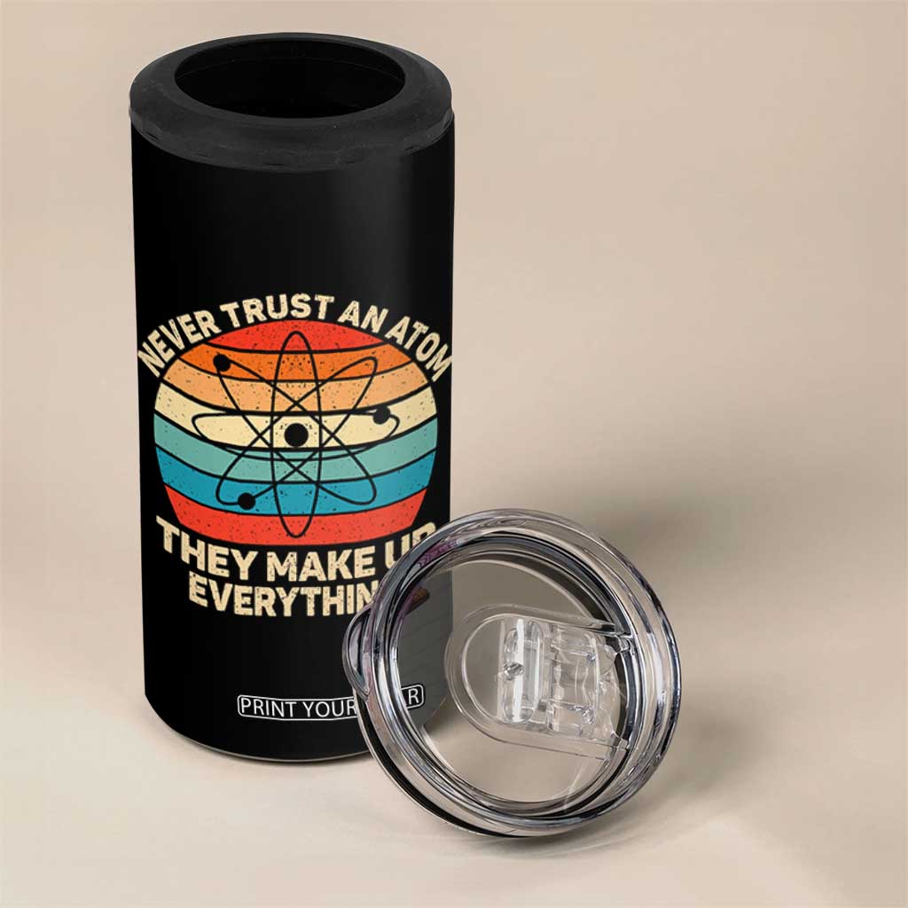 Never Trust An Atom They Make Up Everything 4 in 1 Can Cooler Tumbler Funny Science TS14 Print Your Wear