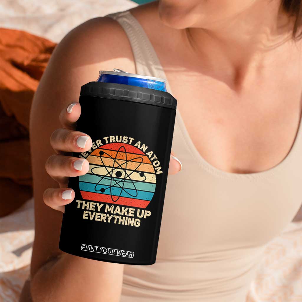 Never Trust An Atom They Make Up Everything 4 in 1 Can Cooler Tumbler Funny Science TS14 Print Your Wear