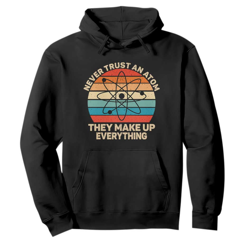Never Trust An Atom They Make Up Everything Hoodie Funny Science TS14 Black Print Your Wear