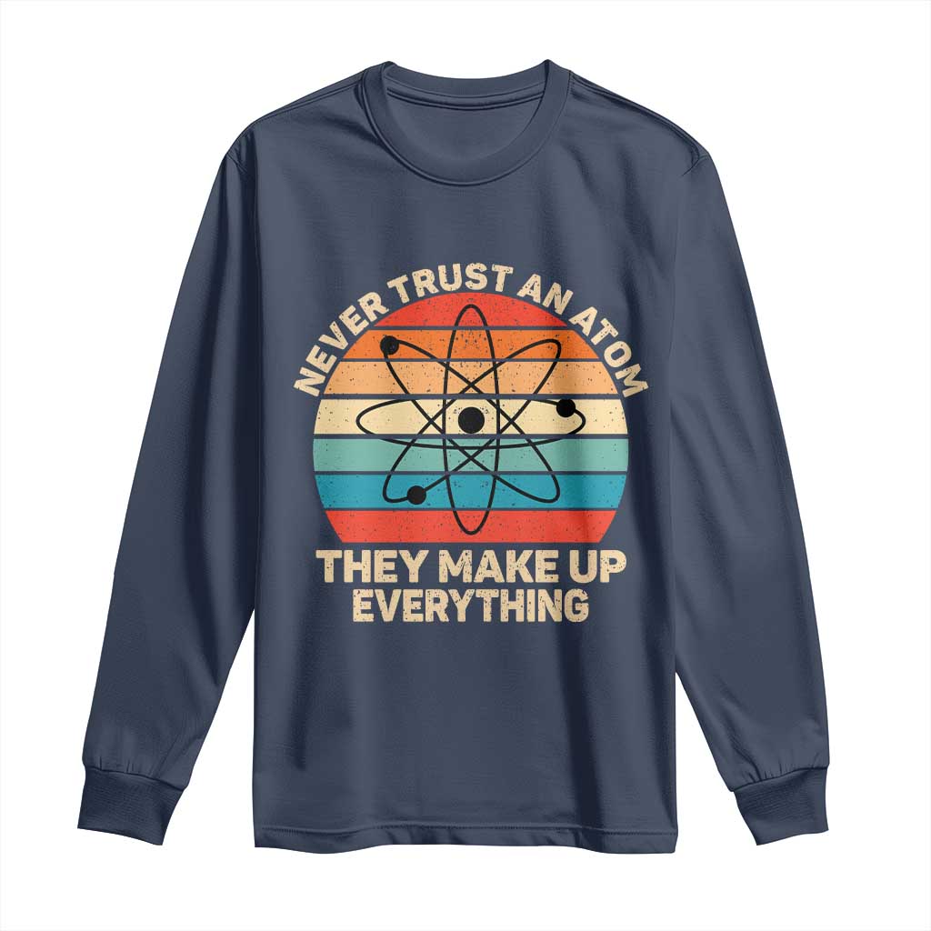 Never Trust An Atom They Make Up Everything Long Sleeve Shirt Funny Science TS14 Navy Print Your Wear