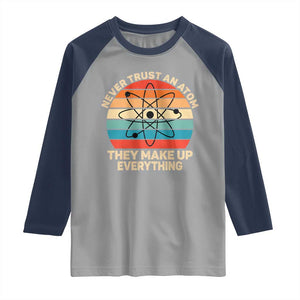 Never Trust An Atom They Make Up Everything Raglan Shirt Funny Science TS14 Sport Gray Navy Print Your Wear