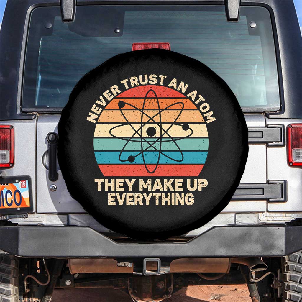 Never Trust An Atom They Make Up Everything Spare Tire Cover Funny Science TS14 No hole Black Print Your Wear