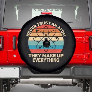 Never Trust An Atom They Make Up Everything Spare Tire Cover Funny Science TS14 Black Print Your Wear