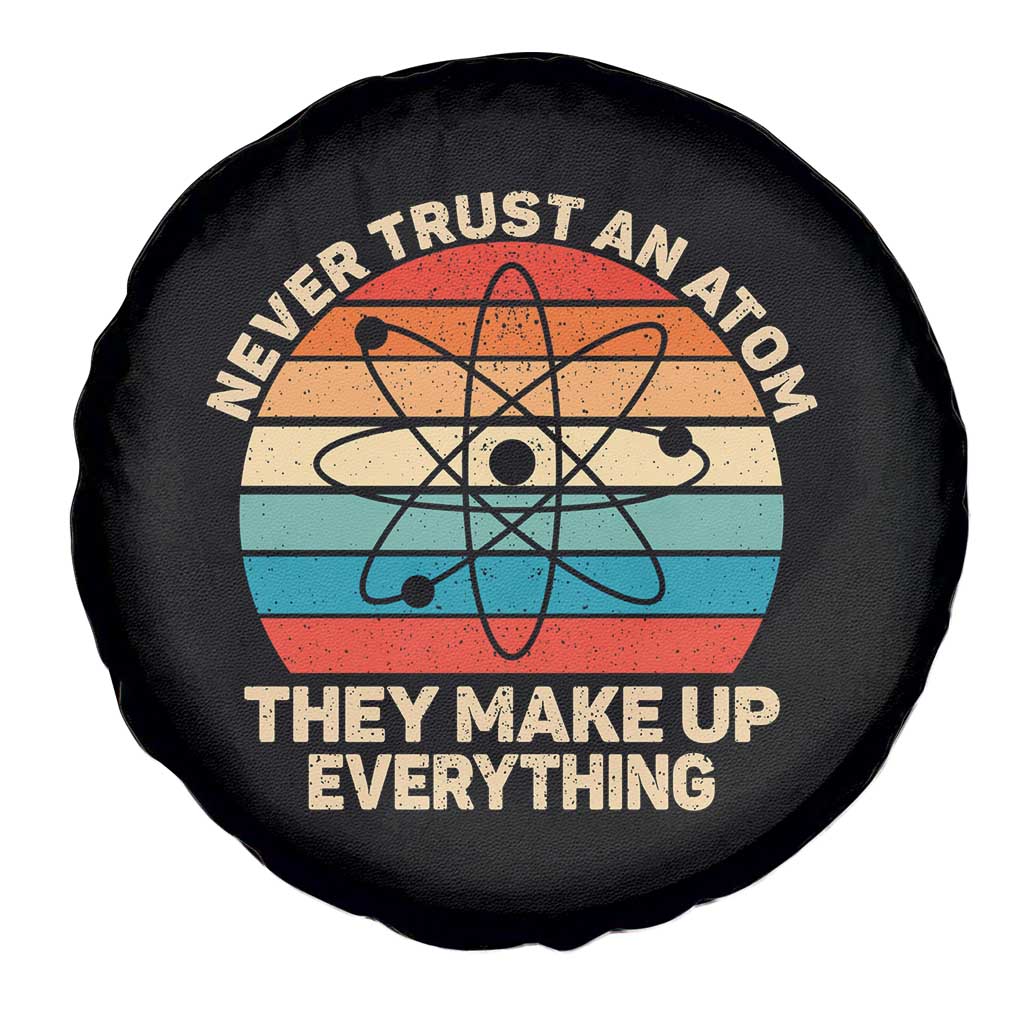 Never Trust An Atom They Make Up Everything Spare Tire Cover Funny Science TS14 Print Your Wear