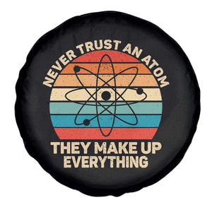 Never Trust An Atom They Make Up Everything Spare Tire Cover Funny Science TS14 Print Your Wear
