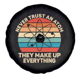 Never Trust An Atom They Make Up Everything Spare Tire Cover Funny Science TS14 Print Your Wear