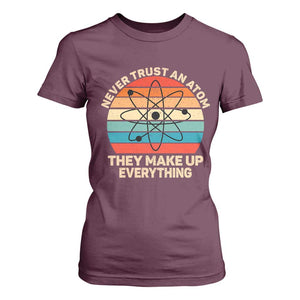 Never Trust An Atom They Make Up Everything T Shirt For Women Funny Science TS14 Maroon Print Your Wear