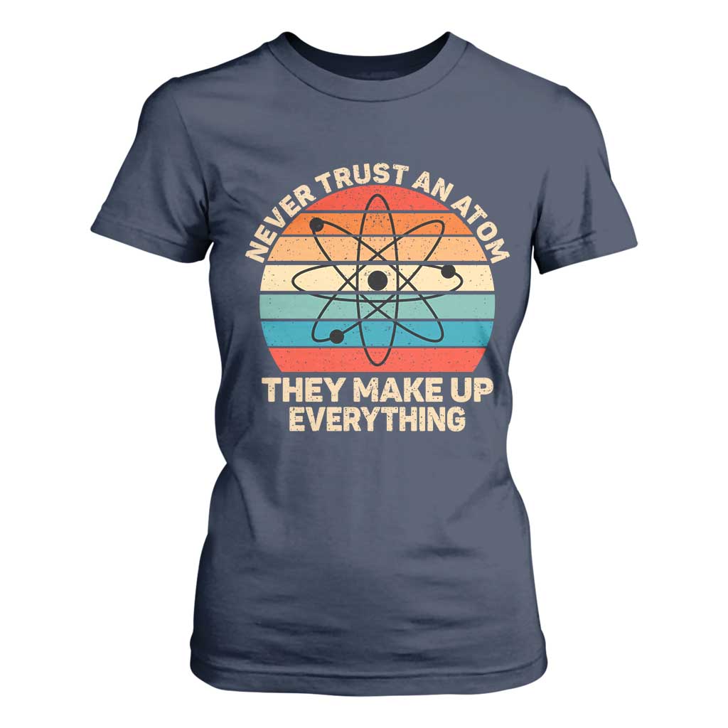 Never Trust An Atom They Make Up Everything T Shirt For Women Funny Science TS14 Navy Print Your Wear
