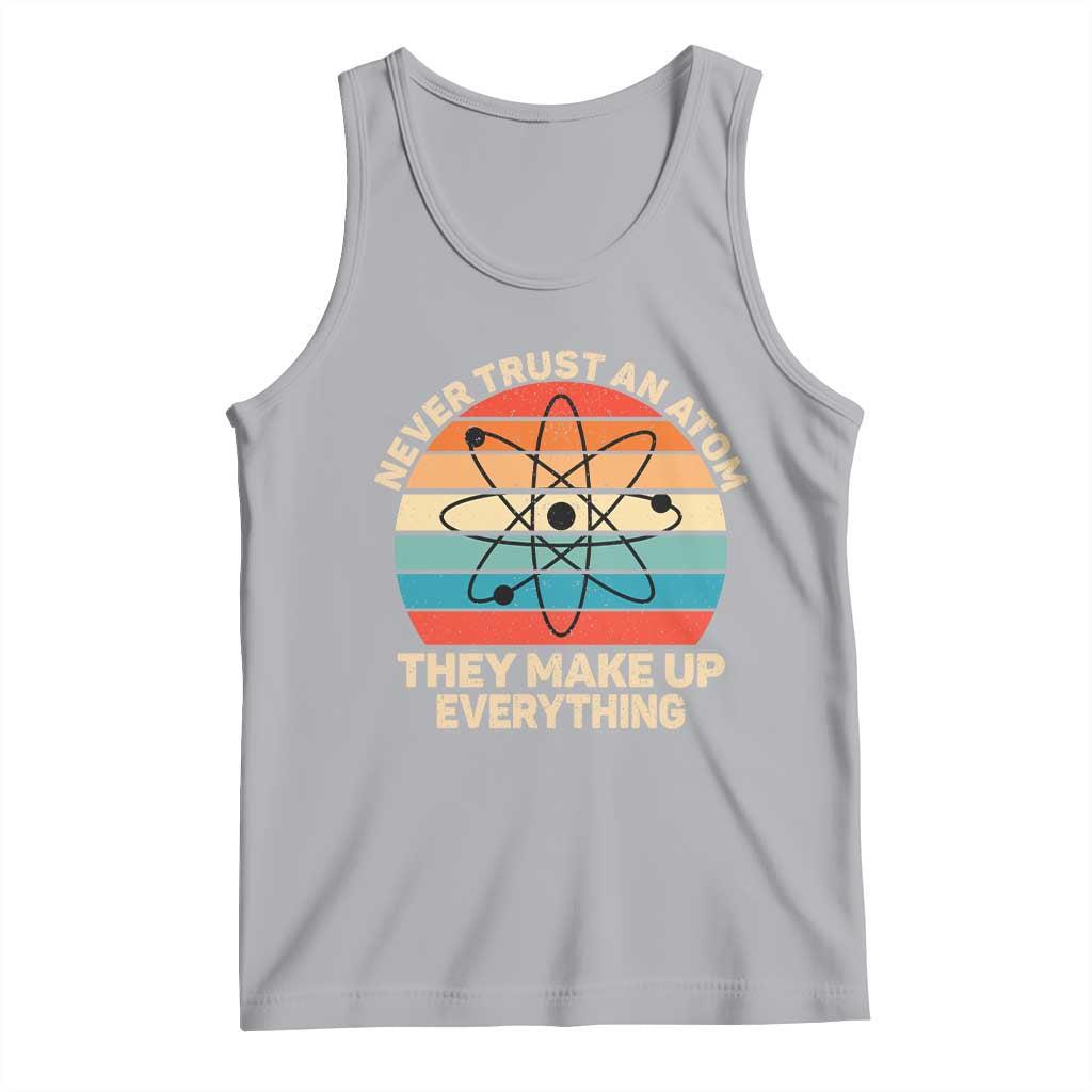 Never Trust An Atom They Make Up Everything Tank Top Funny Science TS14 Athletic Heather Print Your Wear