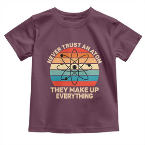 Never Trust An Atom They Make Up Everything Toddler T Shirt Funny Science TS14 Maroon Print Your Wear