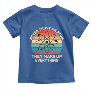 Never Trust An Atom They Make Up Everything Toddler T Shirt Funny Science TS14 Royal Blue Print Your Wear