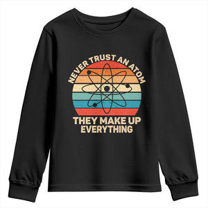 Never Trust An Atom They Make Up Everything Youth Sweatshirt Funny Science TS14 Black Print Your Wear