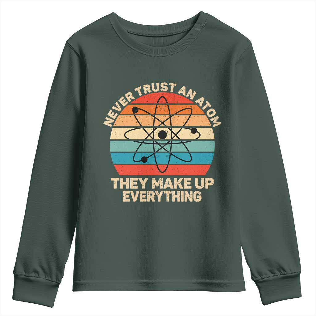 Never Trust An Atom They Make Up Everything Youth Sweatshirt Funny Science TS14 Dark Forest Green Print Your Wear