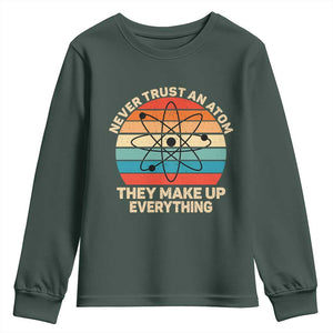 Never Trust An Atom They Make Up Everything Youth Sweatshirt Funny Science TS14 Dark Forest Green Print Your Wear