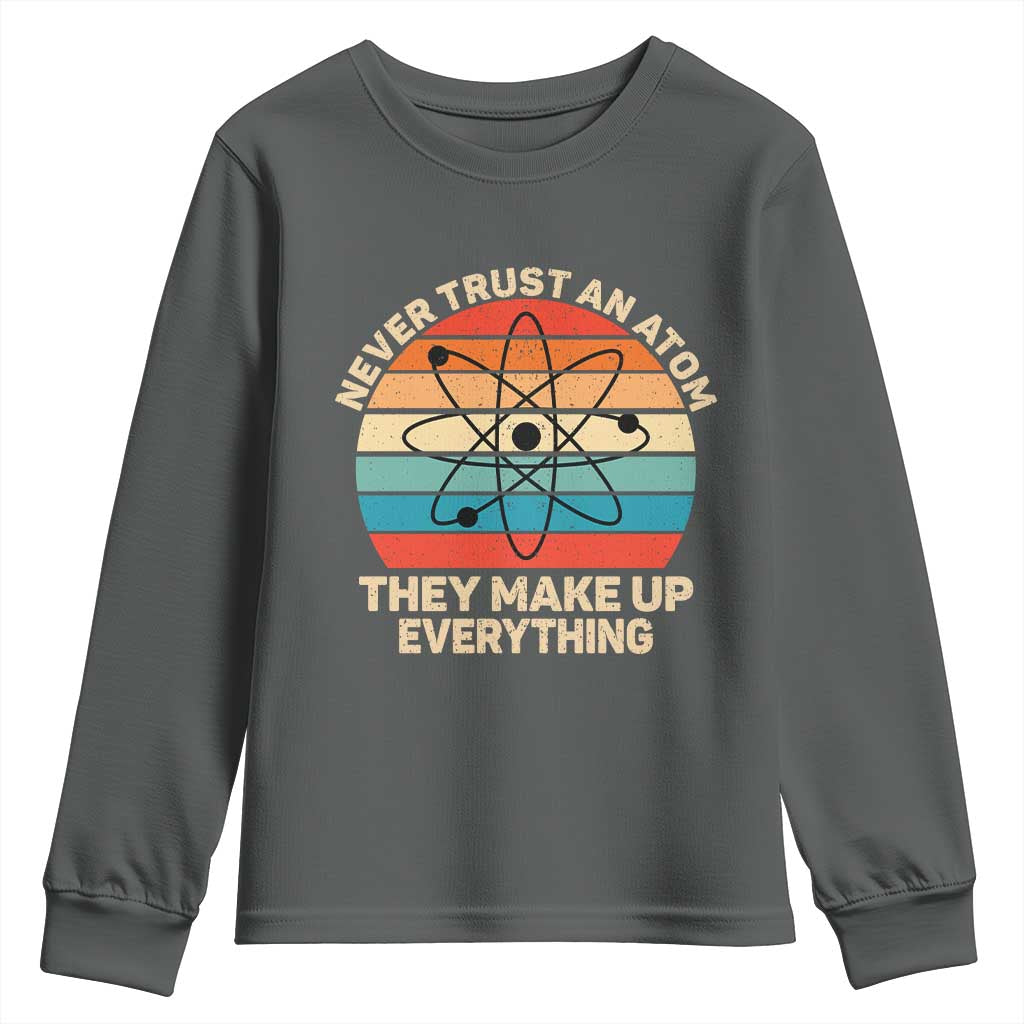 Never Trust An Atom They Make Up Everything Youth Sweatshirt Funny Science TS14 Dark Heather Print Your Wear