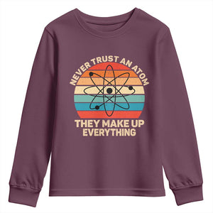 Never Trust An Atom They Make Up Everything Youth Sweatshirt Funny Science TS14 Maroon Print Your Wear