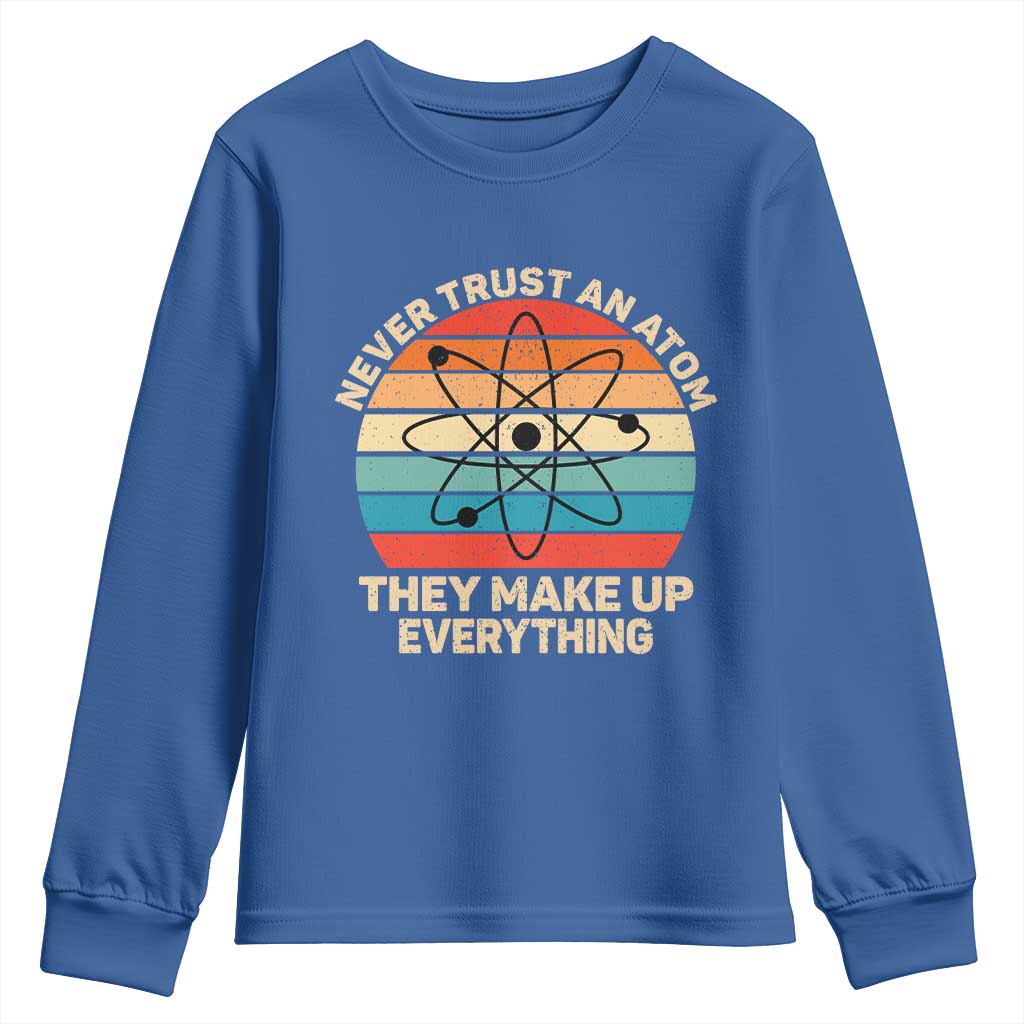 Never Trust An Atom They Make Up Everything Youth Sweatshirt Funny Science TS14 Royal Blue Print Your Wear