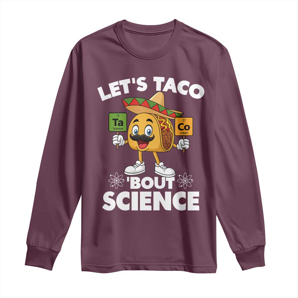 Funny Science Taco Pun Long Sleeve Shirt Let Is Taco Bout Science TS14 Maroon Print Your Wear
