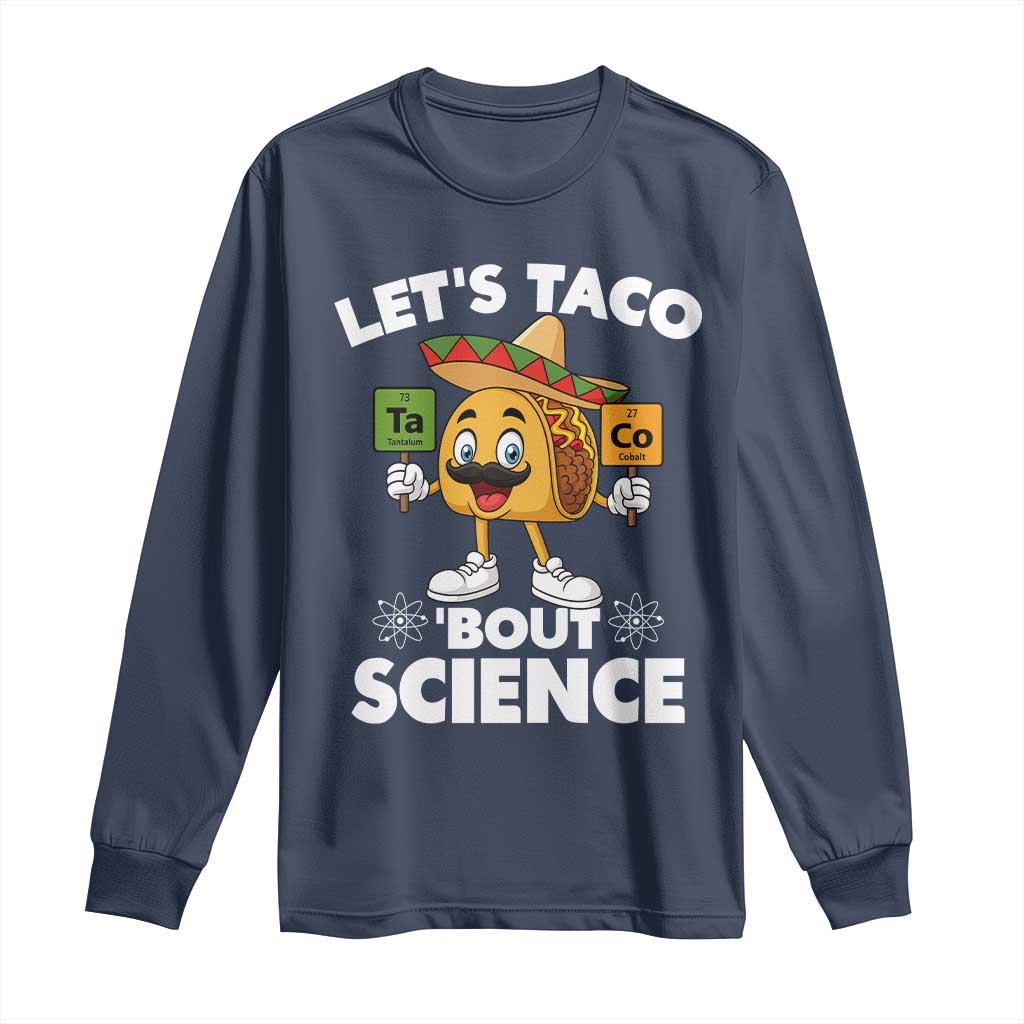 Funny Science Taco Pun Long Sleeve Shirt Let Is Taco Bout Science TS14 Navy Print Your Wear