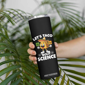 Funny Science Taco Pun Skinny Tumbler Let Is Taco Bout Science TS14 Print Your Wear