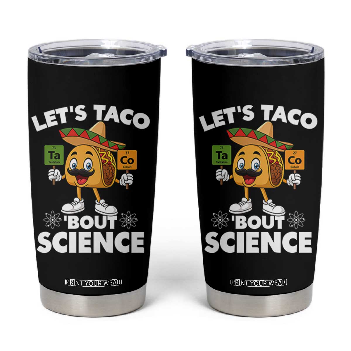 Funny Science Taco Pun Tumbler Cup Let Is Taco Bout Science TS14 Black Print Your Wear