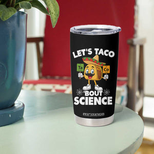 Funny Science Taco Pun Tumbler Cup Let Is Taco Bout Science TS14 Print Your Wear