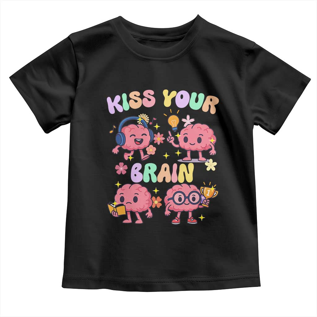 Kiss Your Brain Toddler T Shirt Funny Teacher TS14 Black Print Your Wear