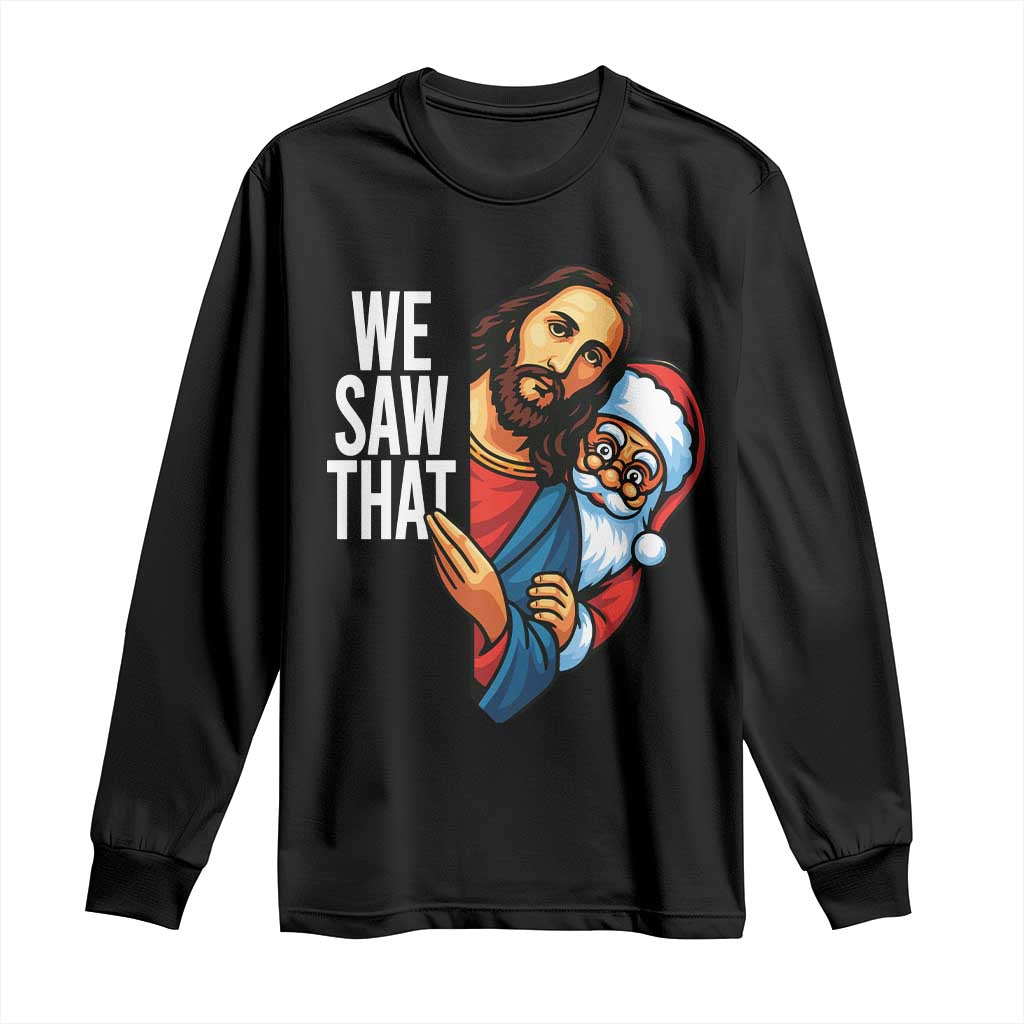 Funny Jesus Santa Meme Long Sleeve Shirt We Saw That Christmas TS14 Black Print Your Wear
