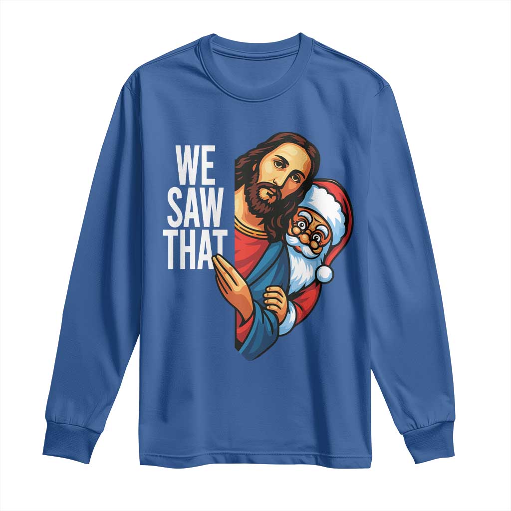 Funny Jesus Santa Meme Long Sleeve Shirt We Saw That Christmas TS14 Royal Blue Print Your Wear