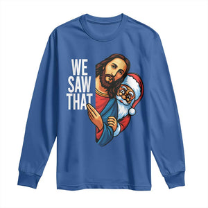 Funny Jesus Santa Meme Long Sleeve Shirt We Saw That Christmas TS14 Royal Blue Print Your Wear