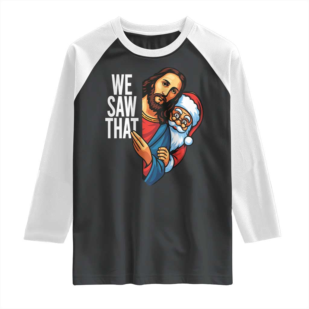 Funny Jesus Santa Meme Raglan Shirt We Saw That Christmas TS14 Black White Print Your Wear