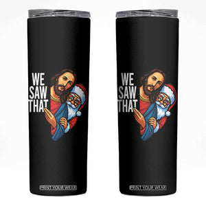 Funny Jesus Santa Meme Skinny Tumbler We Saw That Christmas TS14 Black Print Your Wear
