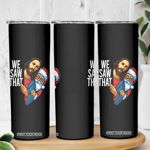 Funny Jesus Santa Meme Skinny Tumbler We Saw That Christmas TS14 Print Your Wear