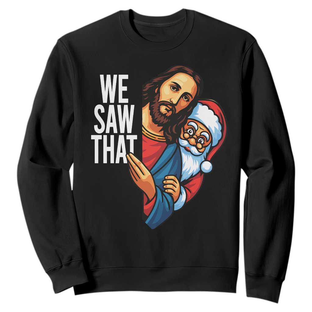 Funny Jesus Santa Meme Sweatshirt We Saw That Christmas - Print Your Wear
