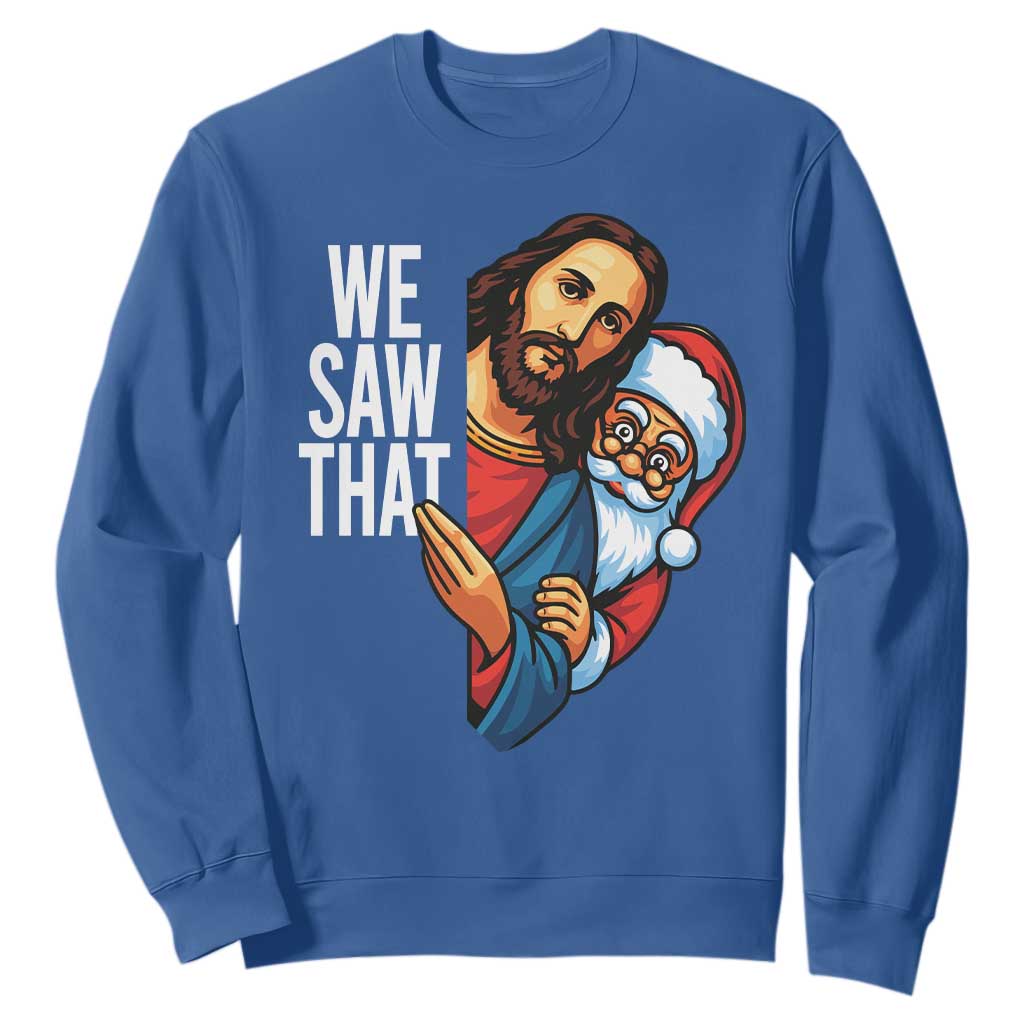 Funny Jesus Santa Meme Sweatshirt We Saw That Christmas TS14 Royal Blue Print Your Wear