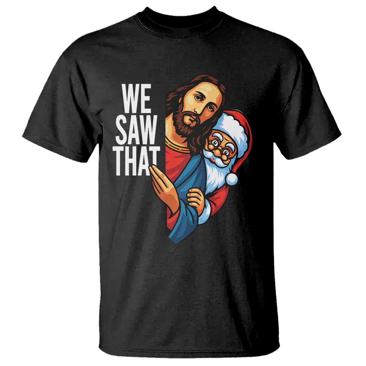 Funny Jesus Santa Meme T Shirt We Saw That Christmas - Print Your Wear