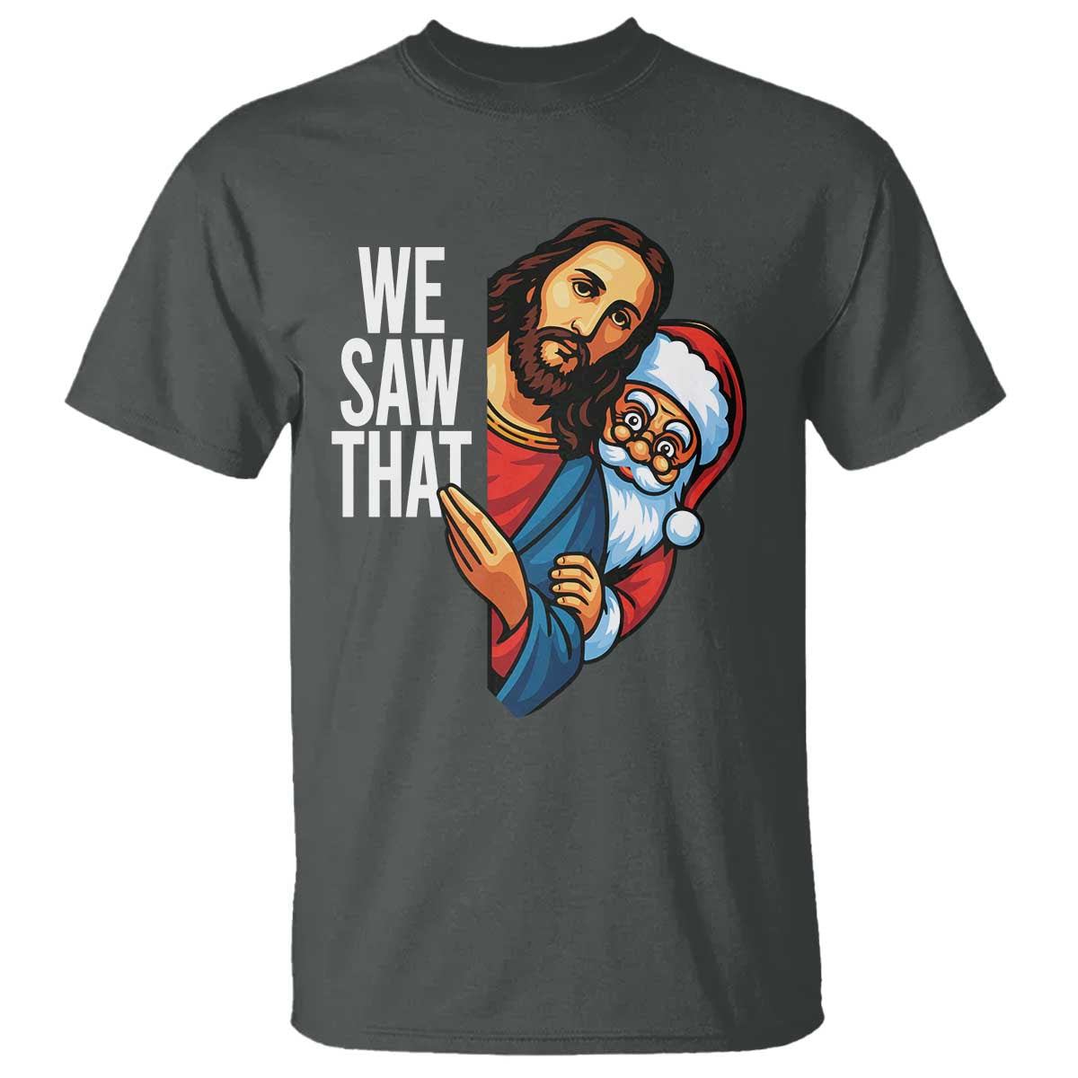 Funny Jesus Santa Meme T Shirt We Saw That Christmas TS14 Dark Heather Print Your Wear