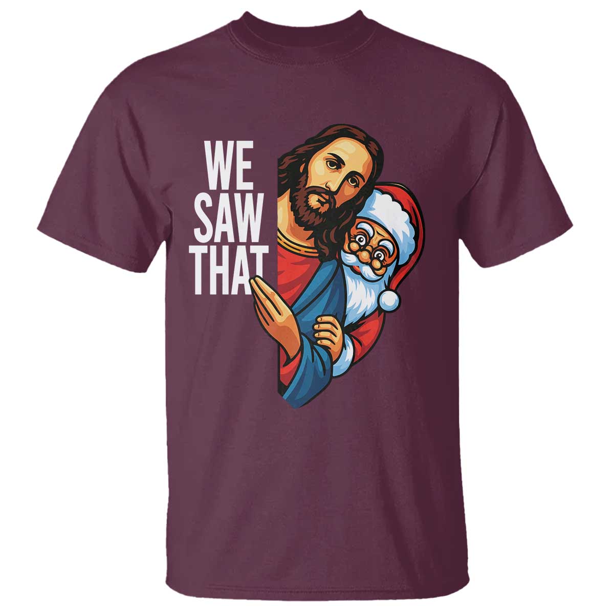 Funny Jesus Santa Meme T Shirt We Saw That Christmas TS14 Maroon Print Your Wear