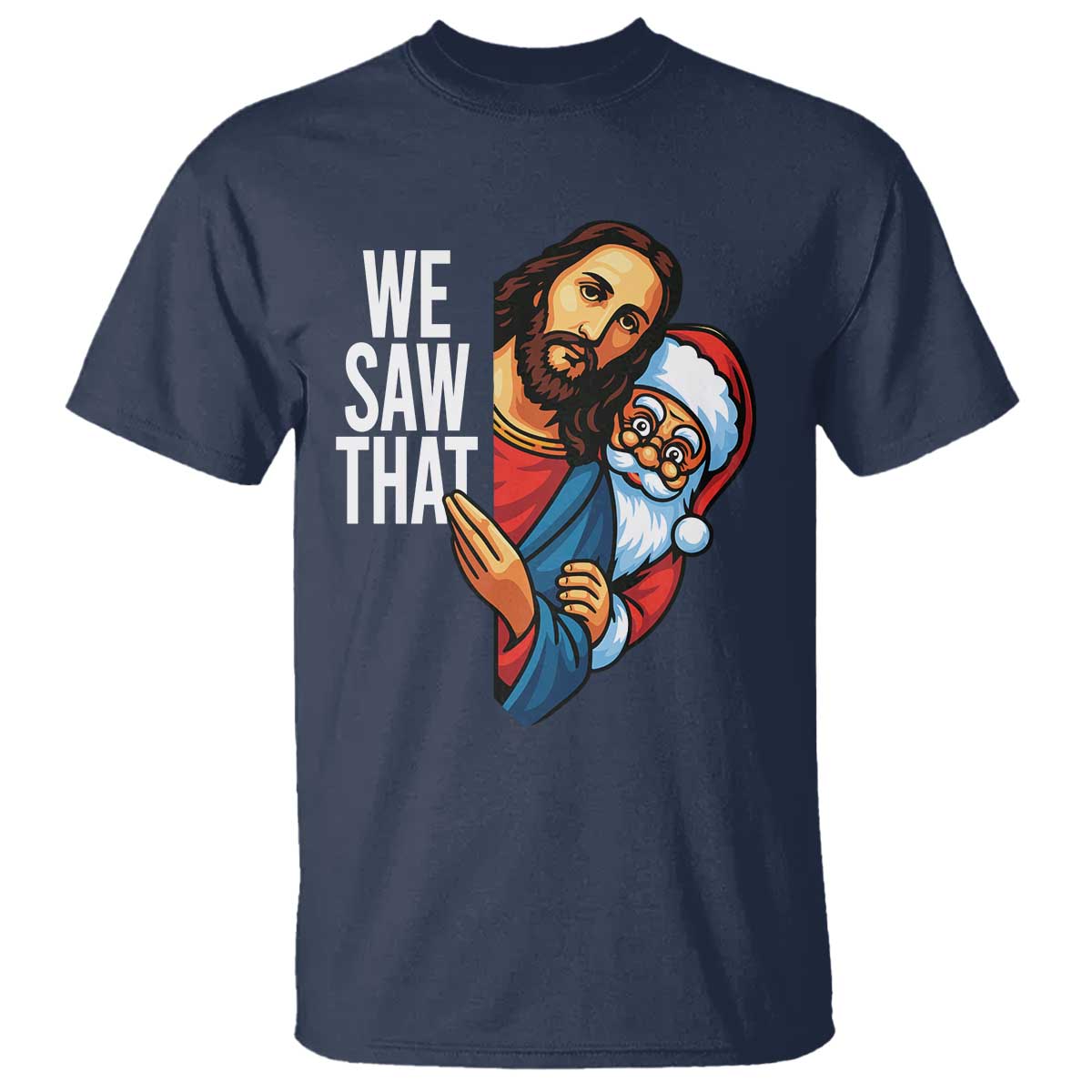 Funny Jesus Santa Meme T Shirt We Saw That Christmas TS14 Navy Print Your Wear