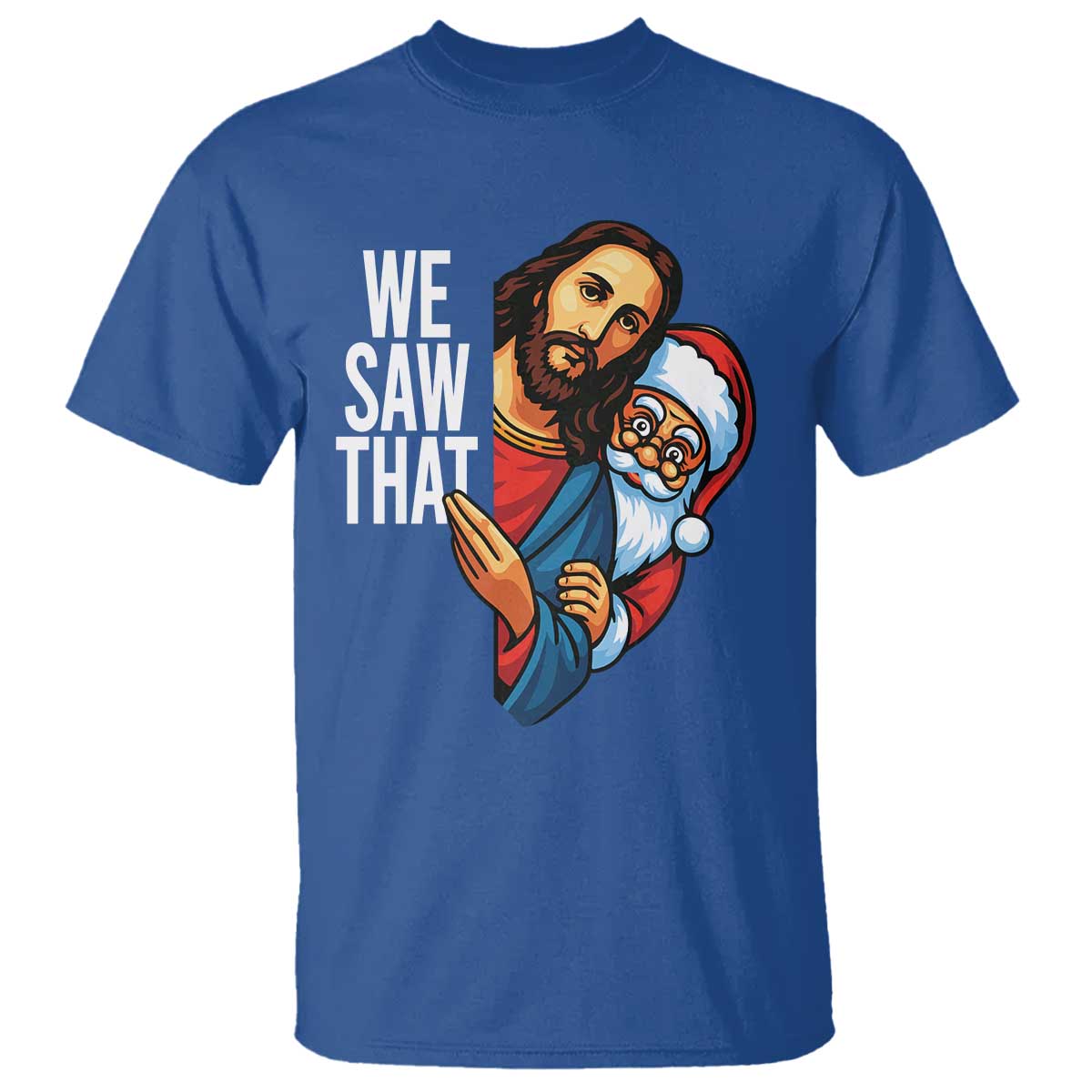 Funny Jesus Santa Meme T Shirt We Saw That Christmas TS14 Royal Blue Print Your Wear