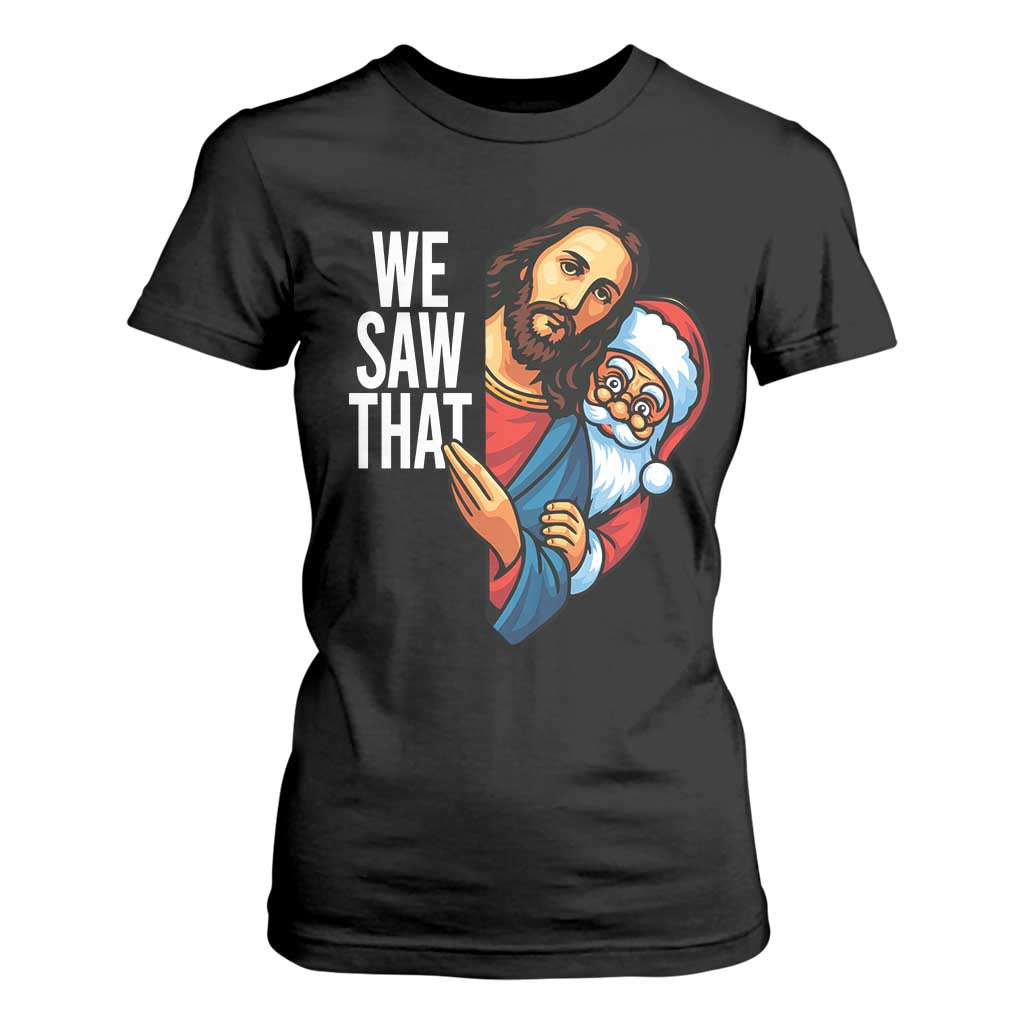 Funny Jesus Santa Meme T Shirt For Women We Saw That Christmas - Print Your Wear