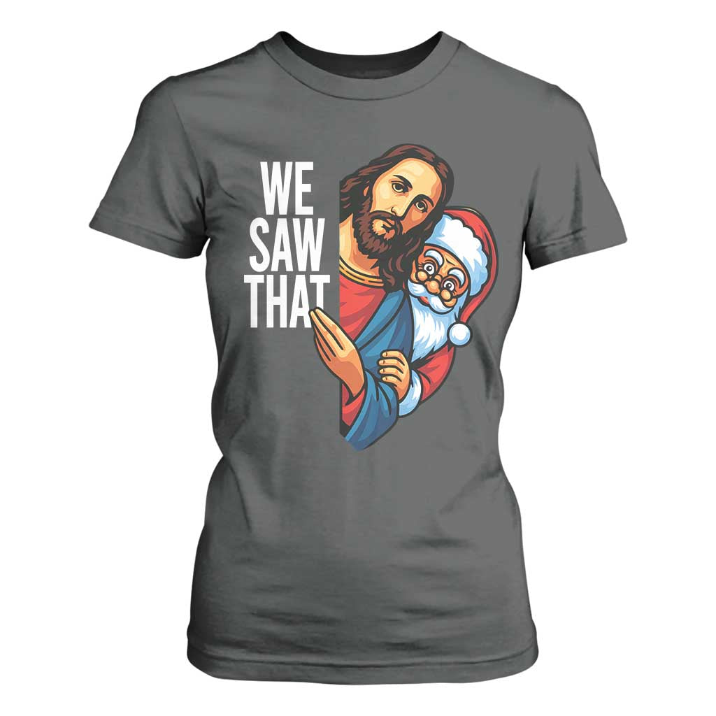 Funny Jesus Santa Meme T Shirt For Women We Saw That Christmas TS14 Dark Heather Print Your Wear