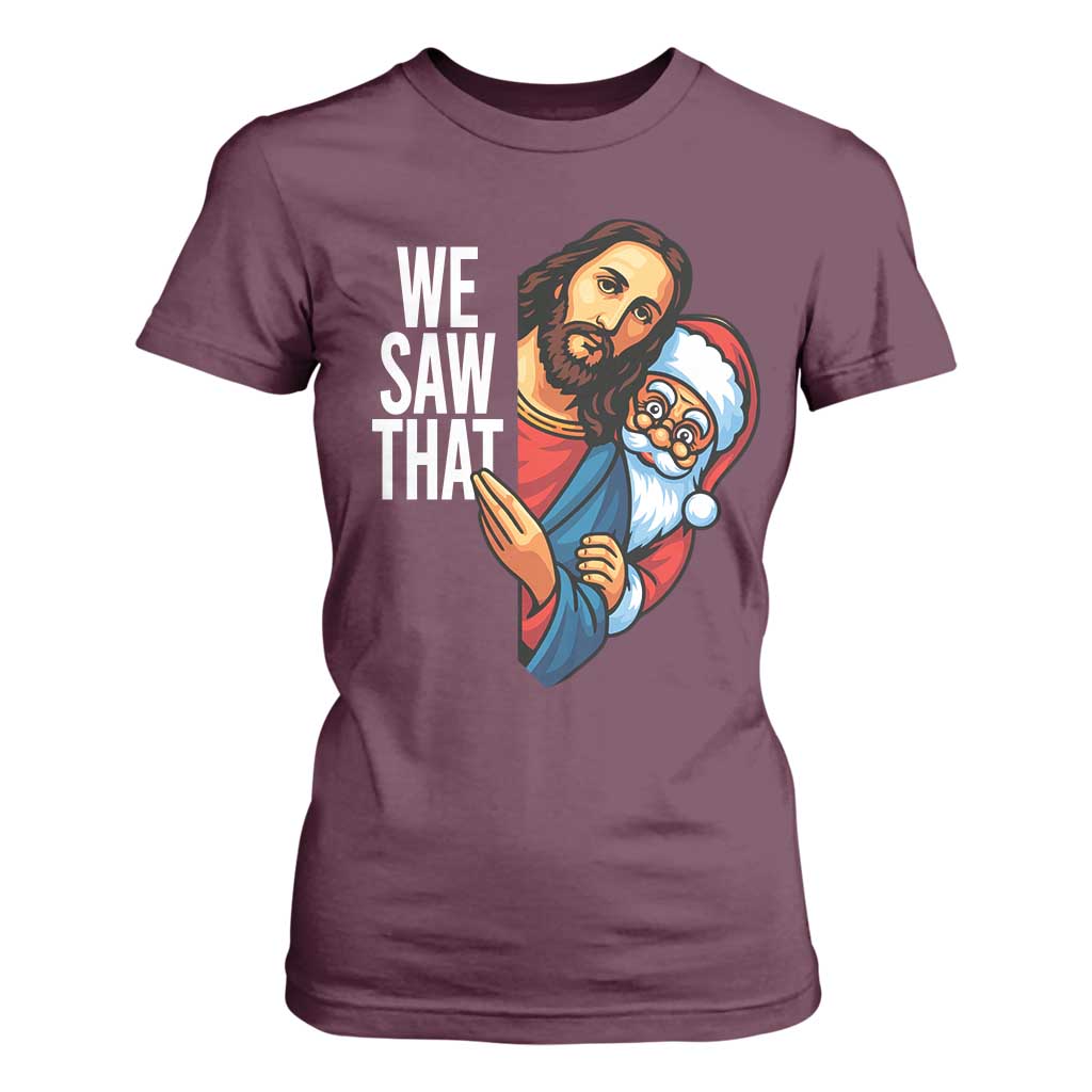Funny Jesus Santa Meme T Shirt For Women We Saw That Christmas TS14 Maroon Print Your Wear