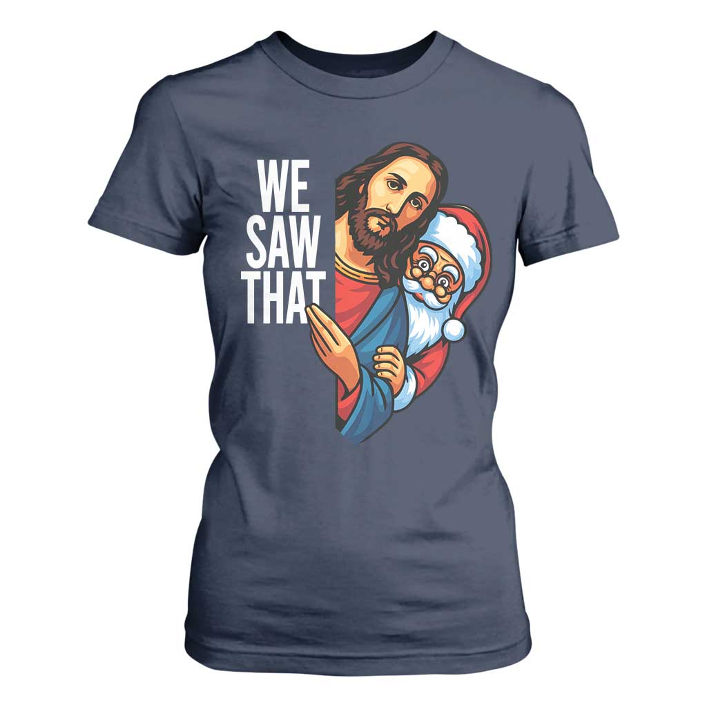 Funny Jesus Santa Meme T Shirt For Women We Saw That Christmas TS14 Navy Print Your Wear