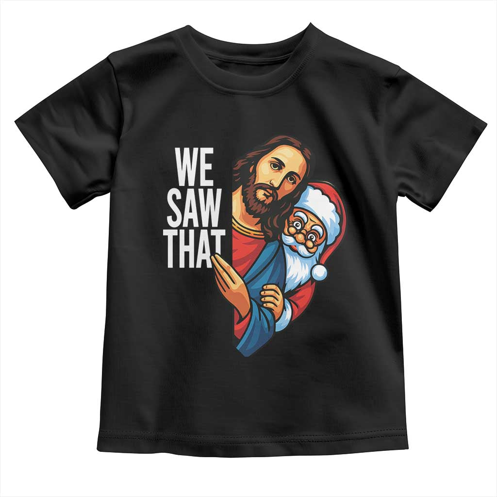 Funny Jesus Santa Meme Toddler T Shirt We Saw That Christmas - Print Your Wear