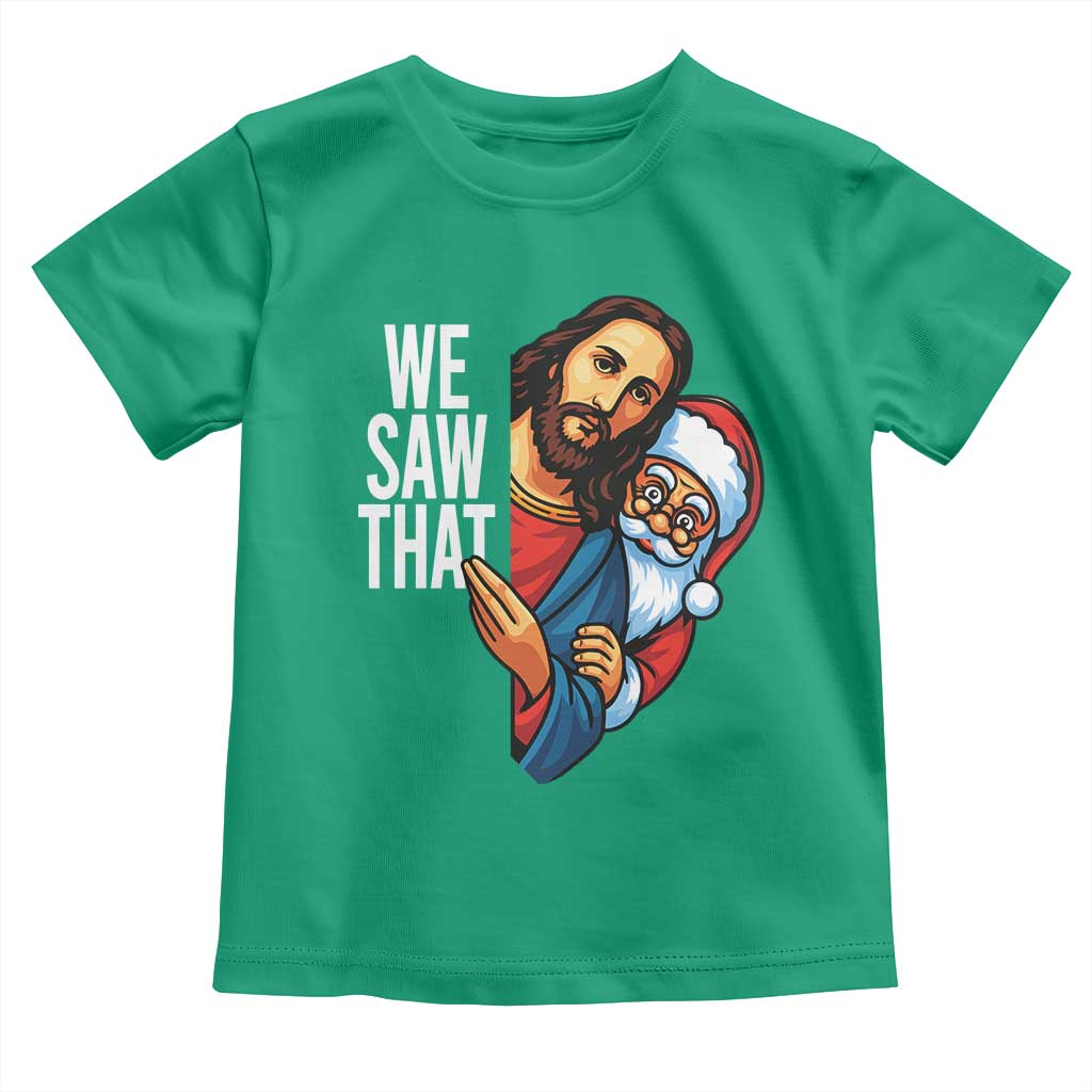 Funny Jesus Santa Meme Toddler T Shirt We Saw That Christmas TS14 Irish Green Print Your Wear